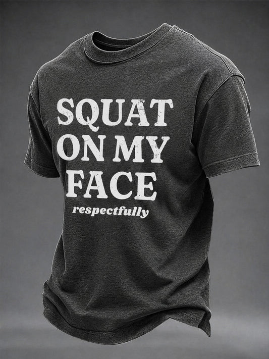 Men's squat on my face respectfully  Washed Gym Casual TShort Sleeve T-shirt