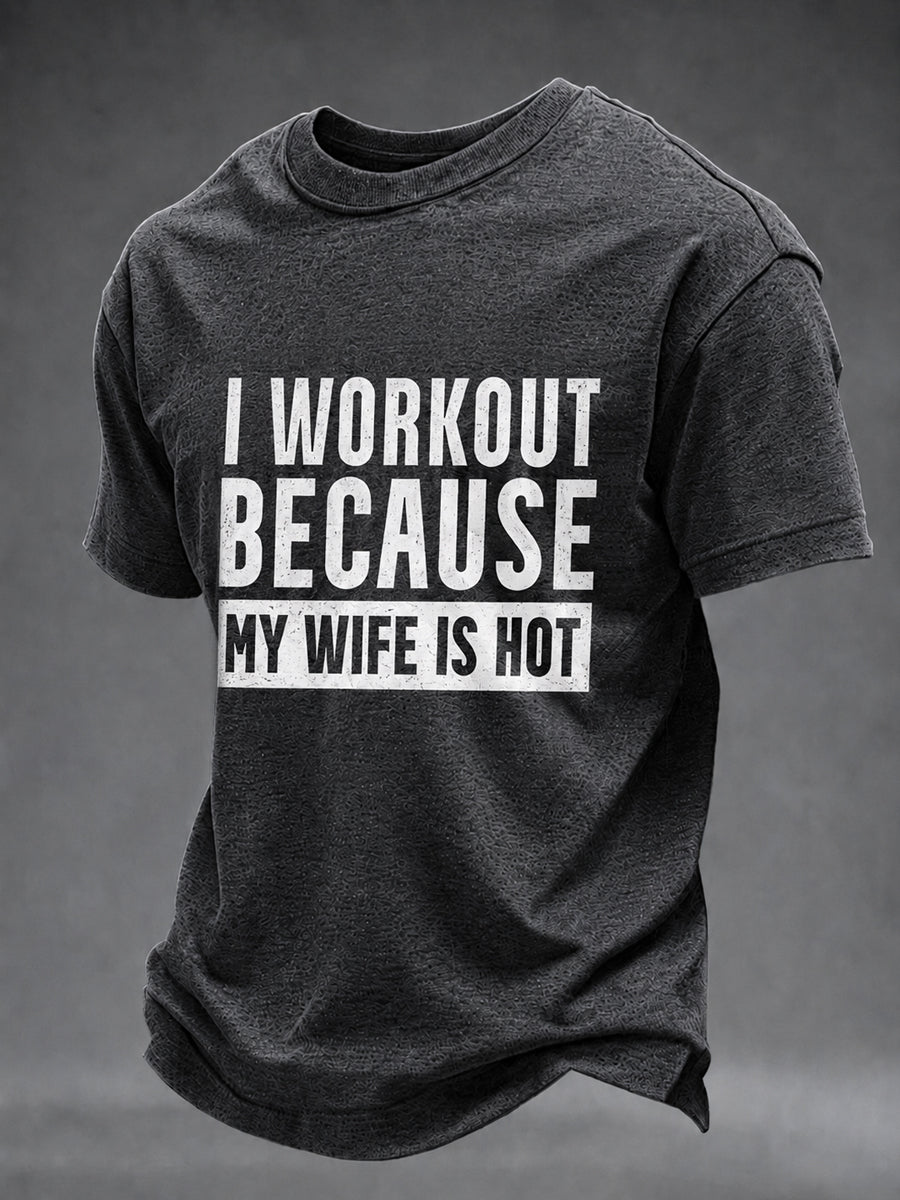 Men's I Workout Because my Wife is Hot Gym Casual TShort Sleeve T-shirt