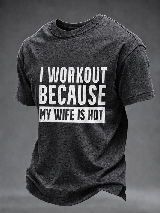Men's I Workout Because my Wife is Hot Gym Casual TShort Sleeve T-shirt